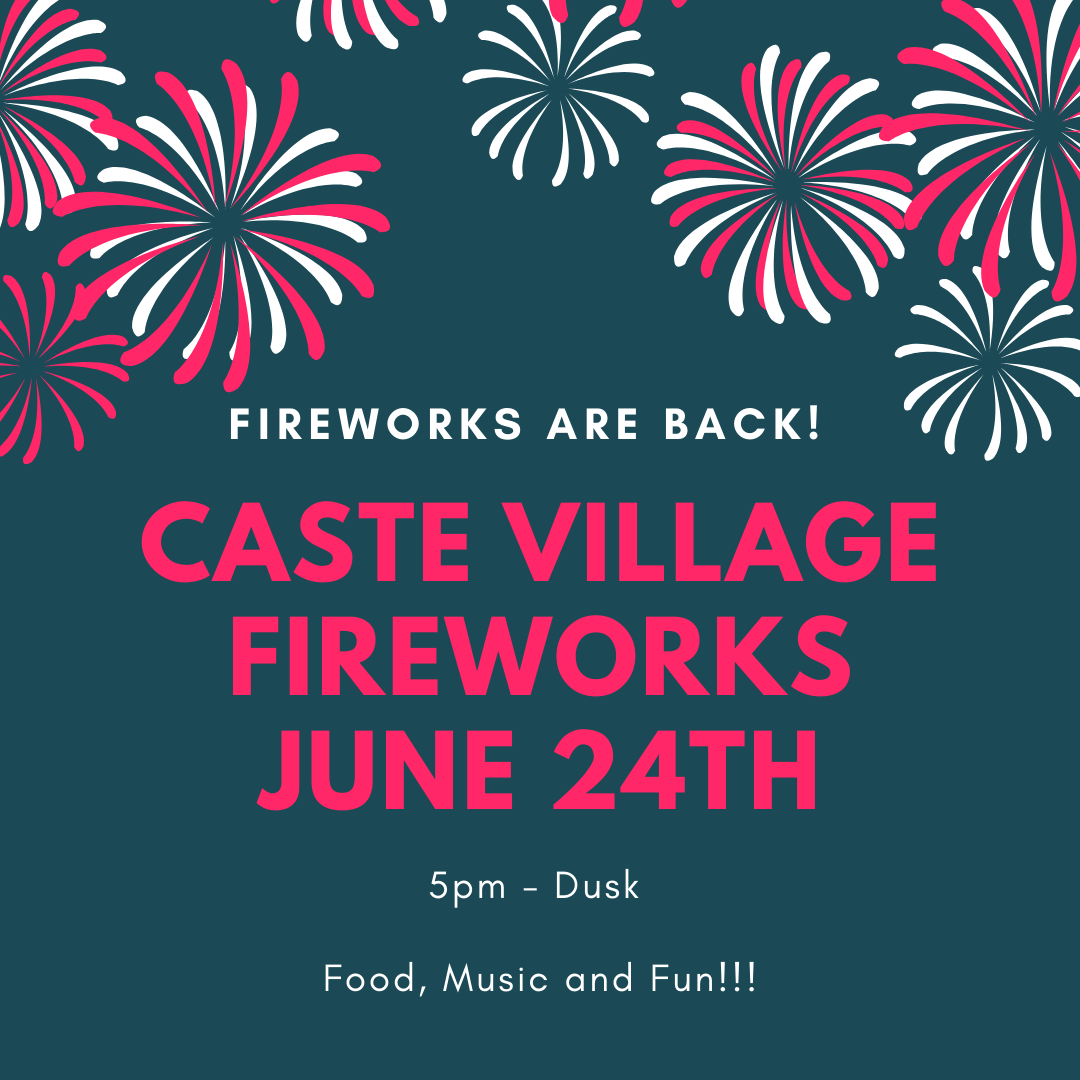 Caste Village Fireworks June 24th 5pm - Dusk